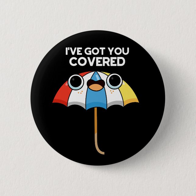 I've Got You Covered Funny Umbrella Pun Dark BG 2 Inch Round Button (Front)