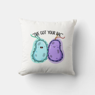 I've Got Your Bac Funny Bacteria Pun  Throw Pillow