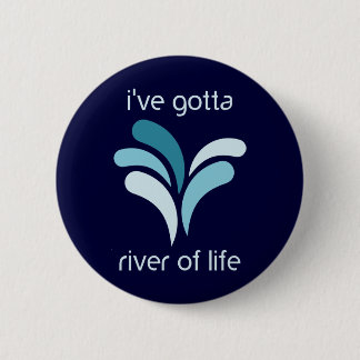 I've Gotta River of Life 2 Inch Round Button