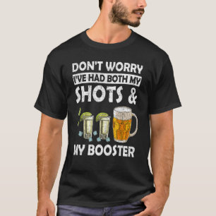 I've Had Both My Shot And My Booster Drinking T-Shirt