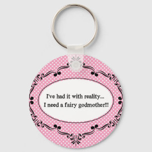 I've Had It With Reality, I Need A Fairy Godmother Keychain