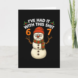 I've Had It With This 67 Meme Christmas Snowman 67 Card