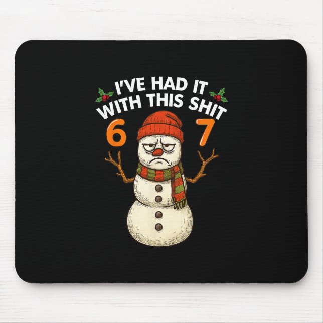 I've Had It With This 67 Meme Christmas Snowman 67 Mouse Pad (Front)