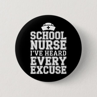 Ive Heard Every Excuse Funny School Nurse 2 Inch Round Button