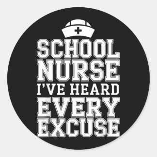 Ive Heard Every Excuse Funny School Nurse Classic Round Sticker