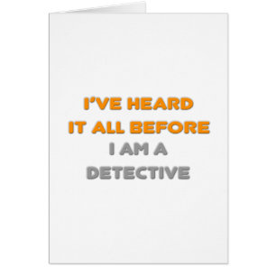 I've Heard It All Before .. Detective