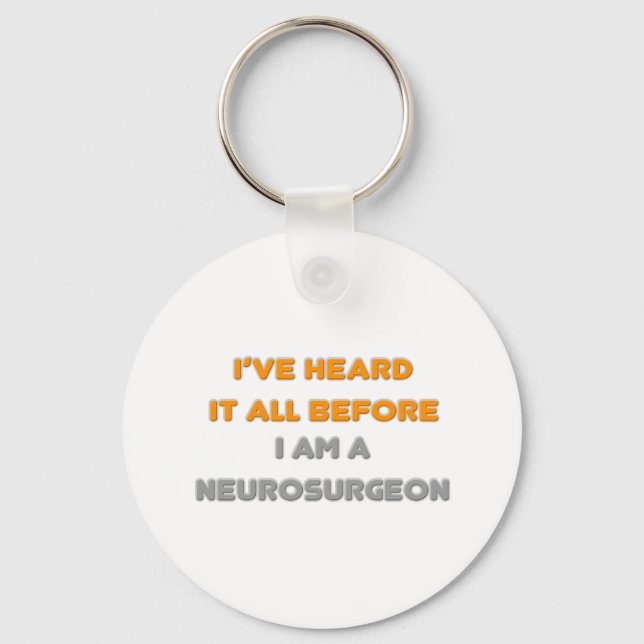 I've Heard It All Before .. Neurosurgeon Keychain (Front)
