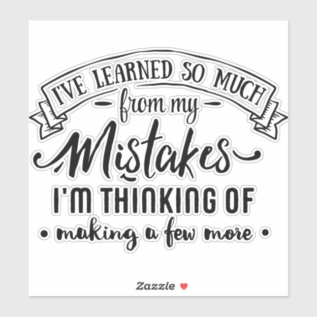 I've learned so much from my mistakes humour (Sheet)