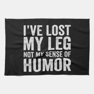 I've Lost my Leg Not My Sense Of Humour Amputation Kitchen Towel