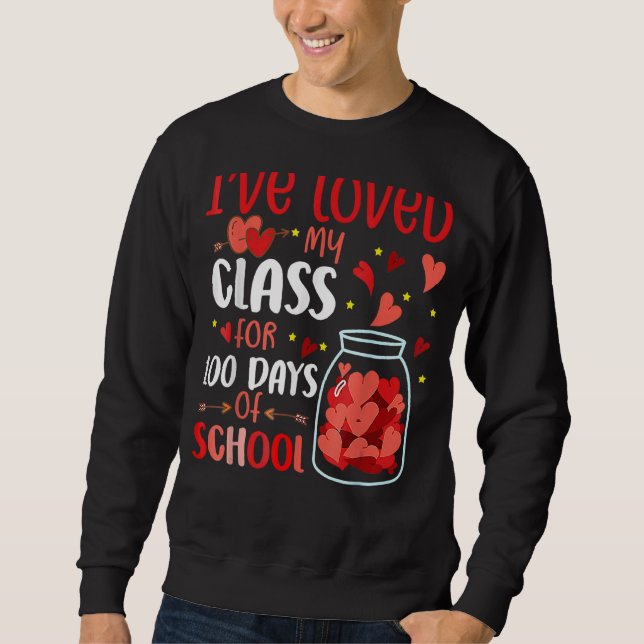 I've loved My Class For 100 Days Of School 100th d Sweatshirt (Front)