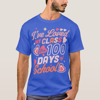 Ive Loved my Class for 100 Days of School Teacher T-Shirt