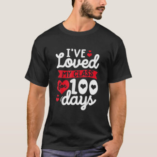I've Loved My Class For 100 Days Of School Teacher T-Shirt