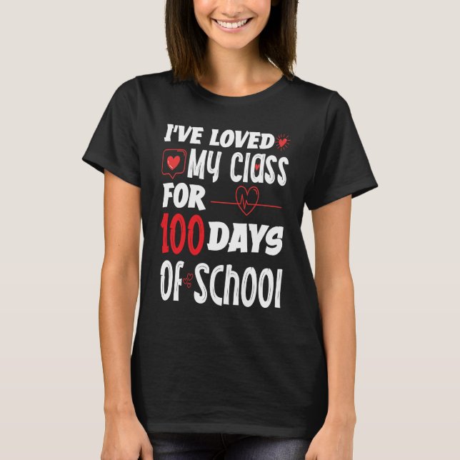 I've Loved My Class For 100 Days of School Teacher T-Shirt (Front)