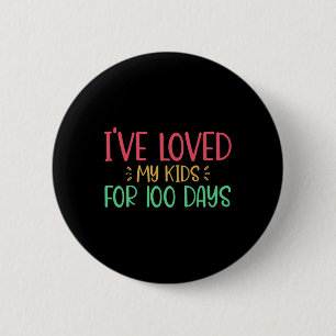 I've Loved My Kids For 100 Days Teacher 100 Days O 2 Inch Round Button