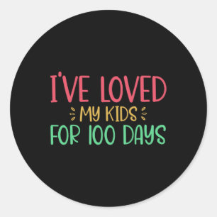 I've Loved My Kids For 100 Days Teacher 100 Days O Classic Round Sticker