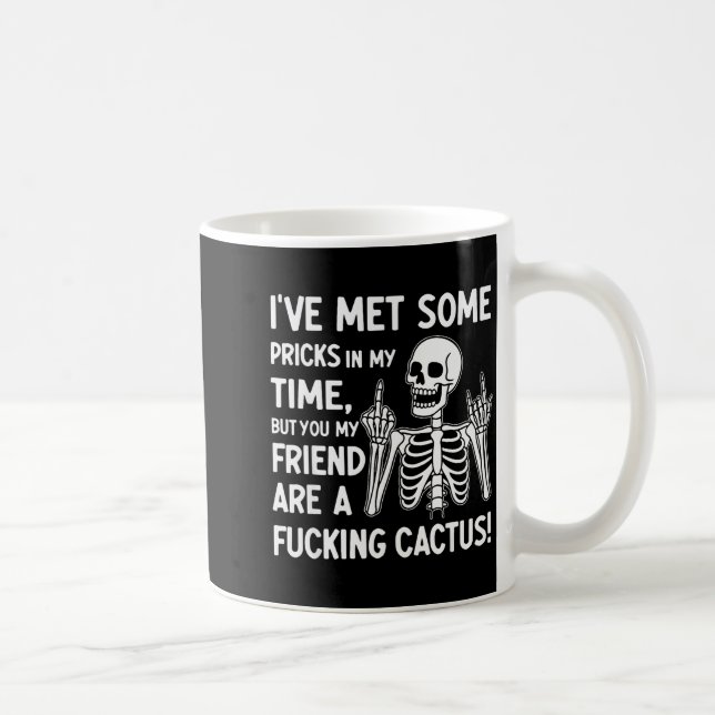 I've Met Some S In My Time But You My Friend  Coffee Mug (Right)