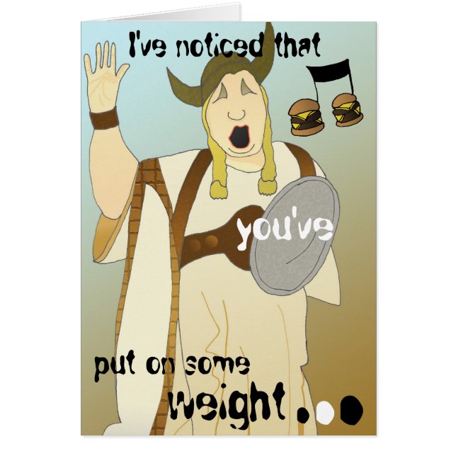 I've noticed that you've put on some weight... (Front)