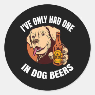 I've Only Had One In Dog Beers  Classic Round Sticker