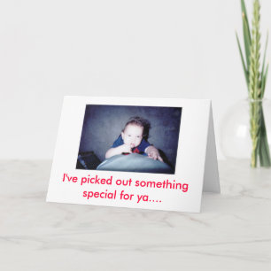 I've picked out something special f... card