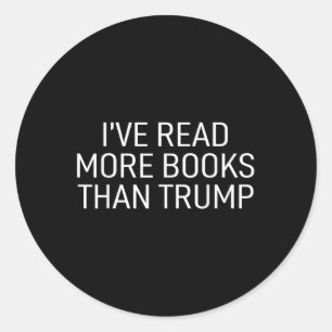 Ive Read More Books Than Trump  Classic Round Sticker