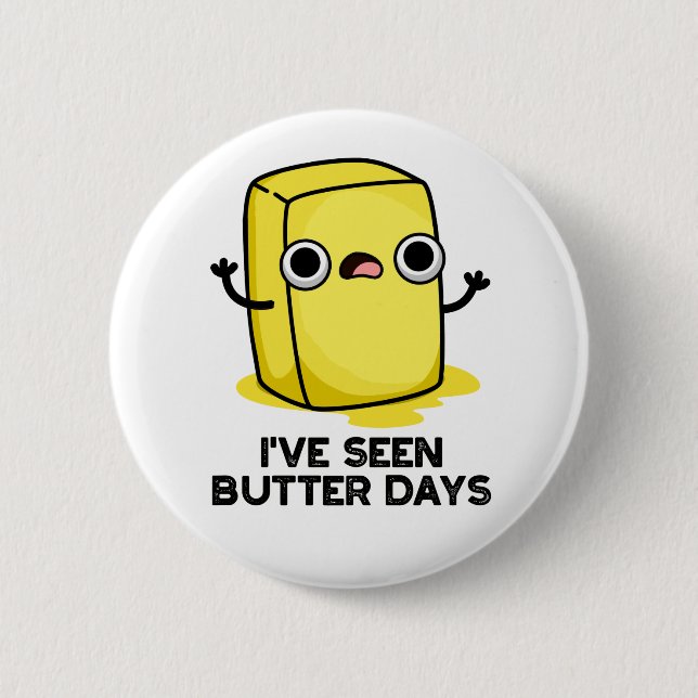 I've Seen Butter Days Funny Food Pun  2 Inch Round Button (Front)