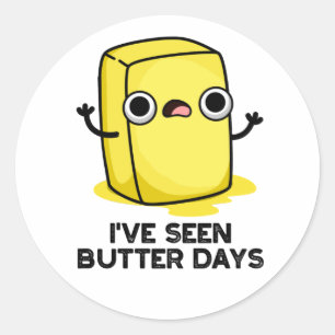I've Seen Butter Days Funny Food Pun  Classic Round Sticker