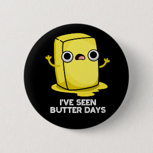 I've Seen Butter Days Funny Food Pun Dark BG 2 Inch Round Button