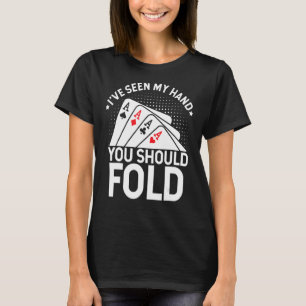 I've Seen My Hand You Should Fold Black Jack Gambl T-Shirt