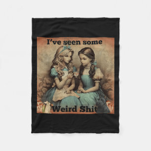 Ive Seen Some Weird Funny Sarcastic Quote Fleece Blanket