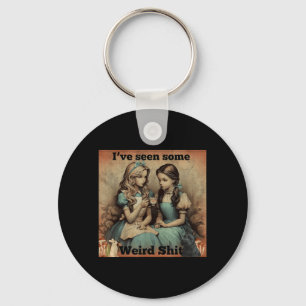 Ive Seen Some Weird Funny Sarcastic Quote Keychain