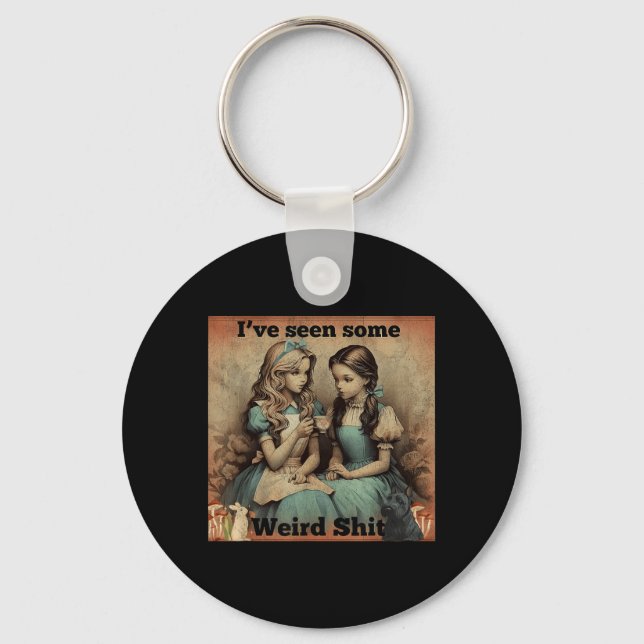 Ive Seen Some Weird Funny Sarcastic Quote Keychain (Front)