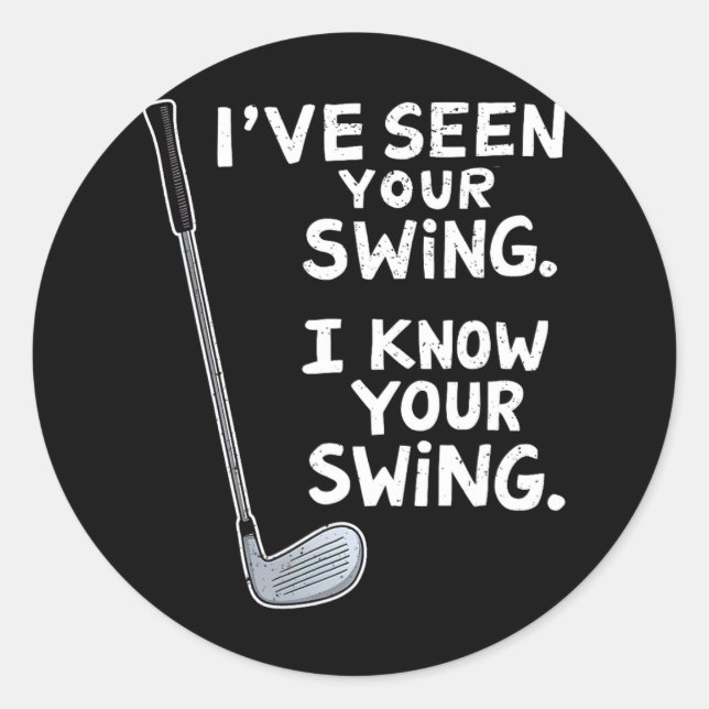 I've Seen Your Swing I Know Your Swing Funny Golfe Classic Round Sticker (Front)