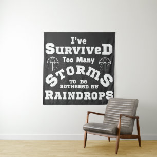 I've survived too many storms to be bothered by tapestry