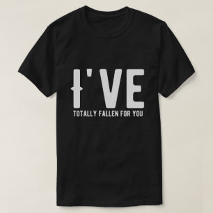 I've Totally Fallen For You Sayings Quotes Love T-Shirt