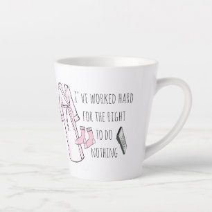 I've Worked Hard to do Nothing Latte Mug