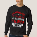 I've worked here 30 years and all I got was this s Sweatshirt<br><div class="desc">I've worked here 30 years and all I got was this stupid desi</div>
