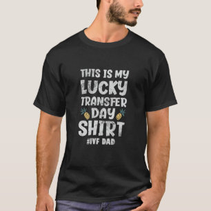 IVF Dad Pineapple This Is My Lucky Transfer Day Sh T-Shirt