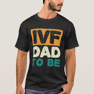 IVF Dad To Be Husband IVF  1 T-Shirt