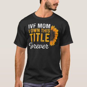 IVF Gift Warrior Mom Transfer Day Infertility _4 T-Shirt