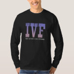 IVF Giving Body Shots Whole New Meaning Transfer D T-Shirt<br><div class="desc">IVF Giving Body Shots Whole New Meaning Transfer Day Grunge</div>