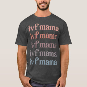IVF Mama IVF Transfer Day Embryo Transfer IVF Mom T-Shirt