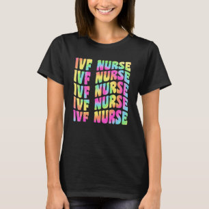 IVF Nurse In Vitro Fertilization IVF Nursing Groov T-Shirt