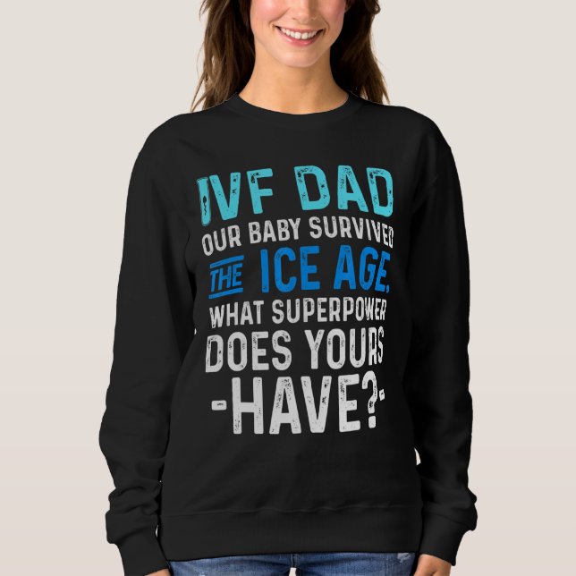 Ivf Survivor Warrior Dad Transfer Day Infertility  Sweatshirt (Front)