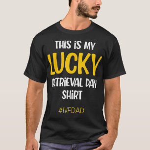 IVF Warrior Dad Retrieval Transfer Day Infertility T-Shirt