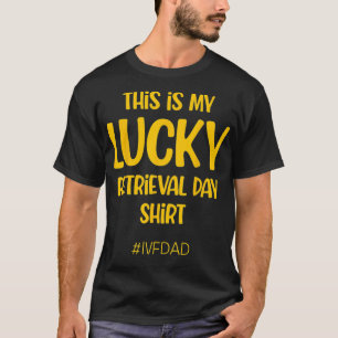 IVF Warrior Dad Retrieval Transfer Day Infertility T-Shirt