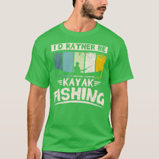 Ix27d rather be kayak fishing T-Shirt
