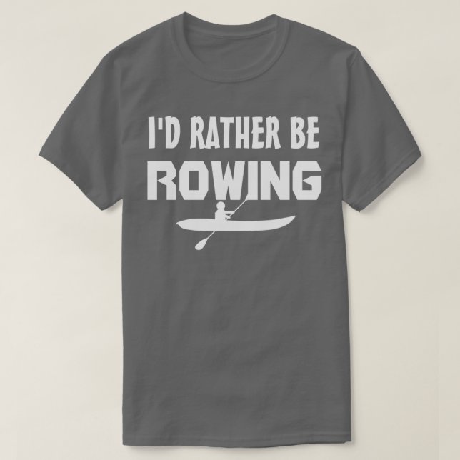 Ix27d Rather Be Rowing T-Shirt (Design Front)