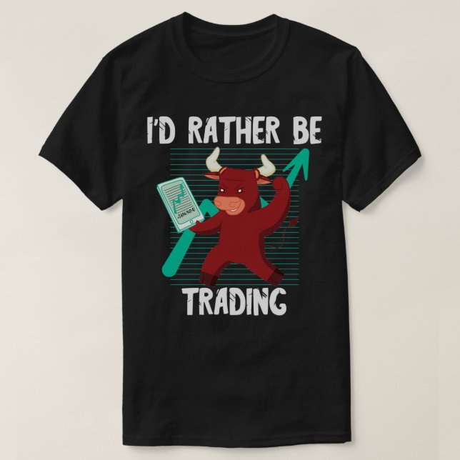 Ix27d Rather Be Trading Day Trading Bull Broker St T-Shirt (Design Front)