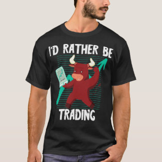 Ix27d Rather Be Trading Day Trading Bull Broker St T-Shirt