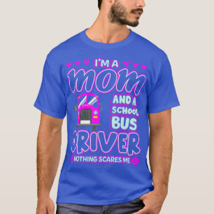 Ix27m A Mom And A School Bus Driver T-Shirt